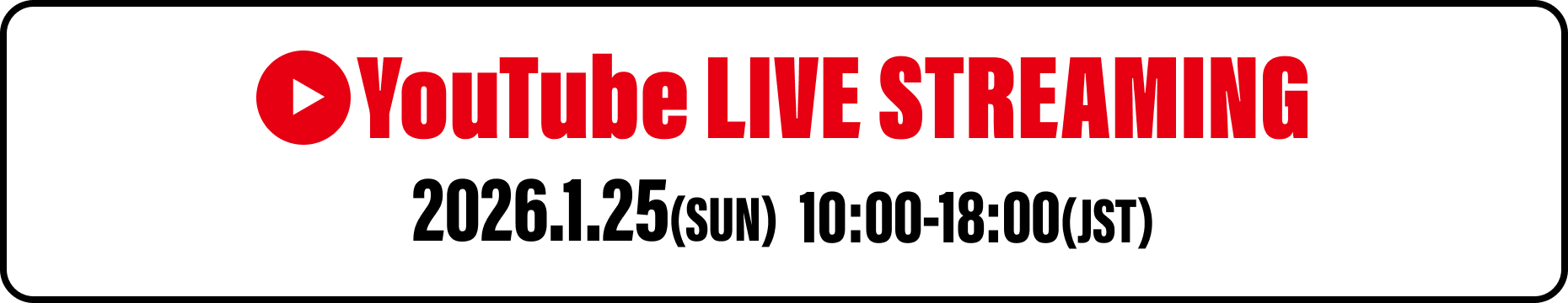 YouTube LIVE STREAMING 2026.1.25 (SUN) (JST) 10:00-18:00(JST)